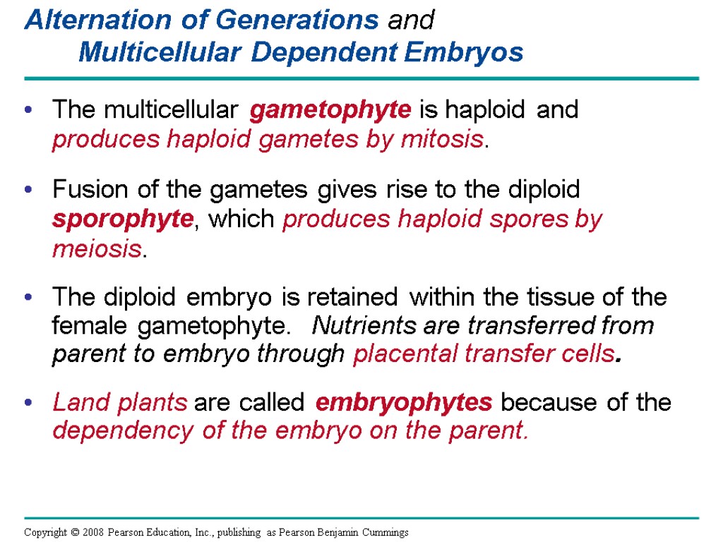 Alternation of Generations and Multicellular Dependent Embryos The multicellular gametophyte is haploid and produces